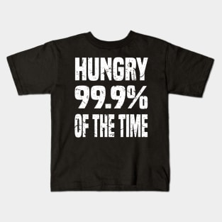 HUNGRY 99.9% OF THE TIME GRUNGE DISTRESSED STYLE FUNNY FOODIE Gift Kids T-Shirt